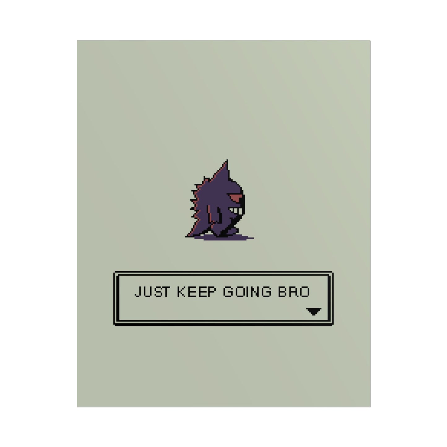 Just Keep Going Bro [Print]