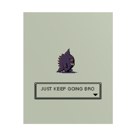 Just Keep Going Bro [Print]